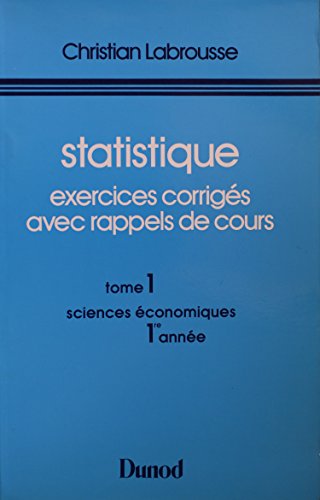 Stock image for Statistique, exercices corrigs avec rappels de cours, Tome 1 : Sciences conomiques, 1re anne for sale by Ammareal