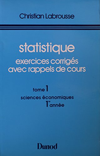 Statistique. Exercices corrigés avec rappels de cours. Tome 1: Sciences économiques 1re année. To...