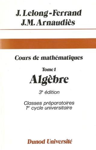 9782040070748: Cours de Mathmatiques, tome 1 : Algbre - Classes prparatoires 1er cycle universitaire