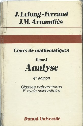 Imagen de archivo de Cours de mathmatiques, tome 2 : Analyse Jacqueline Lelong-Ferrand et J.M. Arnaudis a la venta por JLG_livres anciens et modernes
