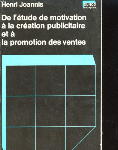 De l'étude de motivation à la création publicitaire et à la promotion des ventes - Henri Joannis