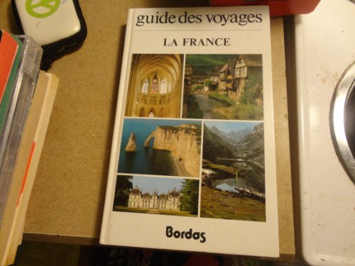 Stock image for La France (Guide des voyages Bordas) [Hardcover] Cabanne, Pierre; La Hogue, Jeanine de; Veber, May and Bordas, Herv for sale by LIVREAUTRESORSAS