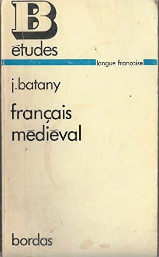 Français Mediéval: Textes Choisis, Commentaires Linguistiques, Commentaires Littéraires, Chronolo...