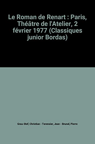 Stock image for Le Roman de Renart : Paris, Th âtre de l'Atelier, 2 f vrier 1977 (Classiques junior Bordas) [Paperback] Grau-Stef, Christian; Terensier, Jean and Brunel, Pierre for sale by LIVREAUTRESORSAS