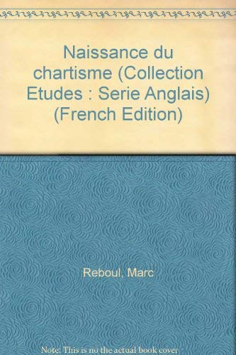 Naissance du chartisme (Collection EÌtudes: SeÌrie Anglais) (French Edition) (9782040105600) by Reboul, Marc