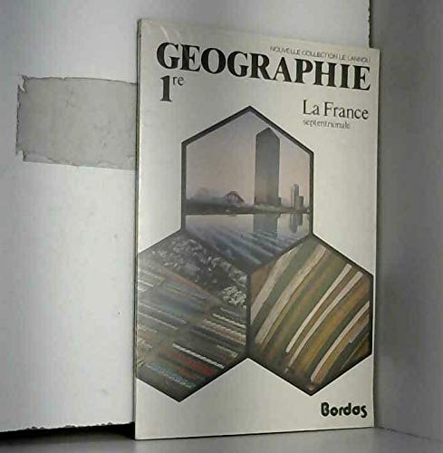 Beispielbild fr GEOGRAPHIE 1re, LA FRANCE SEPTENTRIONALE, 2e FASCICULE zum Verkauf von Le-Livre