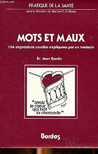 MOTS ET MAUX 134 EXPRESSIONS USUELLES EXPLIQUEES PAR UN MEDECIN