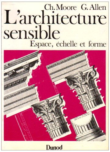 Imagen de archivo de L'architecture sensible. Espace, chelle et forme. a la venta por De pierre et d'encre
