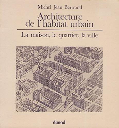 9782040110901: ARCHITECTURE DE L'HABITAT URBAIN. La maison, le quartier, la ville