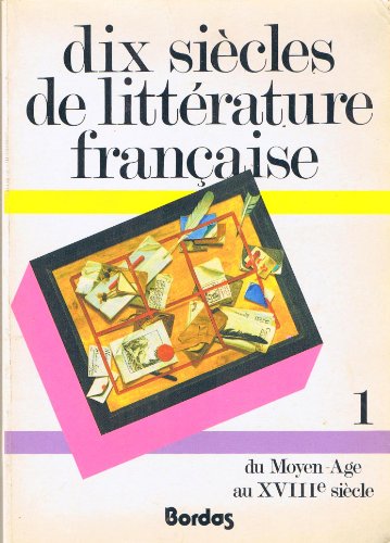 Imagen de archivo de Dix Siecles De Litterature Francaise: Tome 1: Du Moyen Age Au 18e Siecle a la venta por medimops
