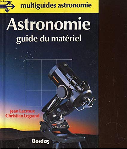 Stock image for Astronomie guide du matriel - "Multiguides astronomie" for sale by Le-Livre