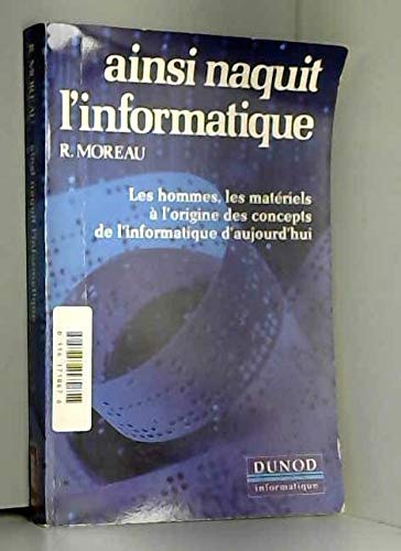 9782040154158: Ainsi naquit l'informatique: Les hommes, les materiels a l'origine des concepts de l'informatique d'aujourd'hui (Dunod Informatique)