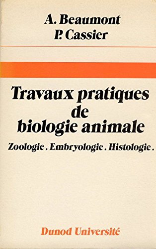 Stock image for TRAVAUX PRATIQUES DE BIOLOGIE ANIMALE - ZOOLOGIE, EMBRYOLOGIE, HISTOLOGIE - 2me dition for sale by Ammareal