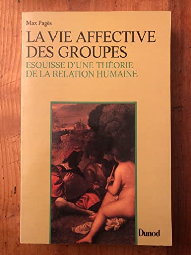 Stock image for La Vie affective des groupes : Esquisse d'une thorie de la relation humaine [Paperback] for sale by Turtlerun Mercantile