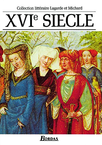 Stock image for Lagarde & Michard XVI?me si?cle L'anthologie par excellence (Lagarde et Michard) (French Edition) for sale by SecondSale