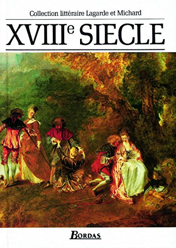 9782040162139: LAGARDE & MICHARD XVIII SIECLE: Les grands auteurs franais du programme, anthologie et histoire littraire: Vol. 4