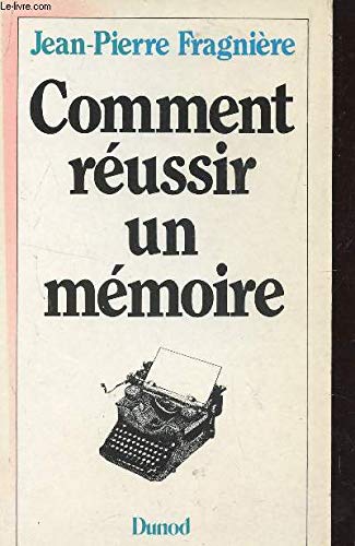 Comment reÌussir un meÌmoire: Comment preÌsenter une theÌ€se, comment reÌdiger un rapport (French Edition) (9782040164744) by Jean Pierre Fragniere