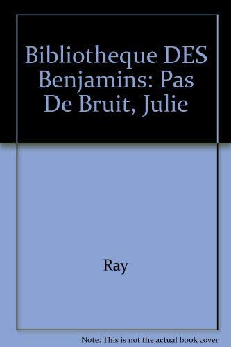 Bibliotheque Des Benjamins: Pas De Bruit, Julie (9782040167868) by Ray