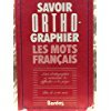 Stock image for SAVOIR ORTHOGR.TS MOTS (Ancienne Edition) for sale by Ammareal