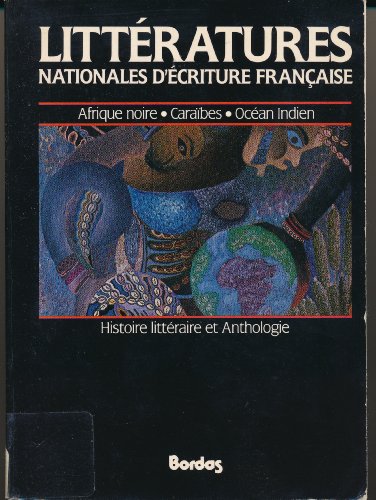 9782040168810: Littératures nationales d'écriture française: Afrique noire, Caraïbes, océan Indien : histoire littéraire et anthologie (French Edition)