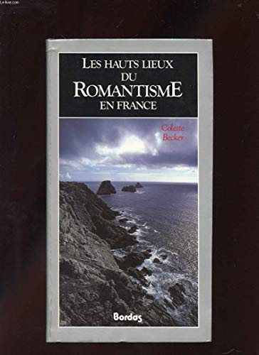 9782040184377: Les hauts lieux du romantisme en France (Collection Le voyage culturel)