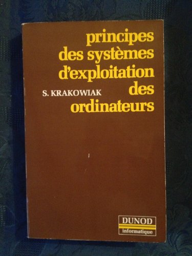 Principes des systeÌ€mes d'exploitation des ordinateurs (Dunod informatique) (French Edition) (9782040186326) by Krakowiak, Sacha
