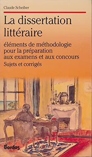 Stock image for La Dissertation Litteraire: Elements De Methodologie Pour La Preparation Aux Examens Et Aux Concour : Sujets Et Corriges for sale by Better World Books Ltd