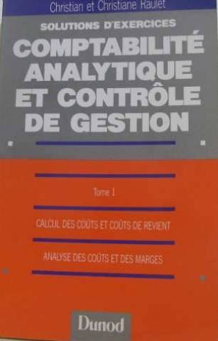 Imagen de archivo de Solutions d'exercices du cours de comptabilit analytique et contrle de gestion Tome 1 : Calcul des cots et cots de revient, analyse des a la venta por Ammareal