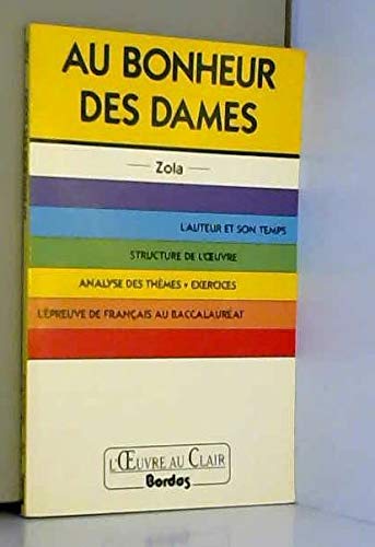 9782040196721: Au Bonheur Des Dames. L'Auteur Et Son Temps, Structures Et Themes, Analyses De Textes, L'Epreuve De Francais Au Baccalaureat