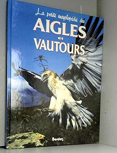 Stock image for La petite encyclopdie des aigles et vautours for sale by Ammareal