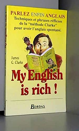 Beispielbild fr My English is rich ! : La mthode Clarke, Techniques et phrases-rflexes pour un anglais spontan zum Verkauf von Ammareal