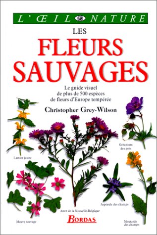 Beispielbild fr Les fleurs sauvages : Le guide visuel de plus de 500 espces de fleurs d'Europe tempre zum Verkauf von Ammareal
