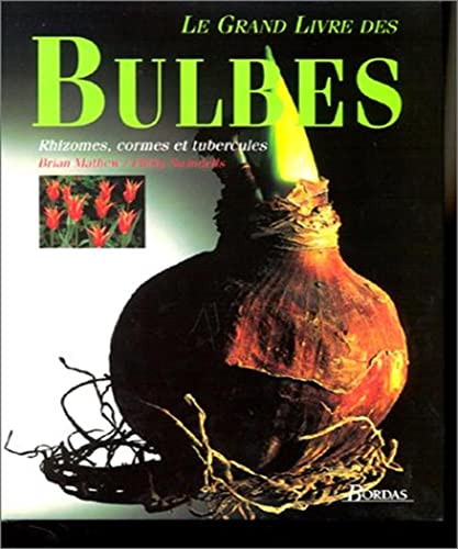 Beispielbild fr Le Grand Livre Des Bulbes : Rhizomes, Cormes Et Tubercules zum Verkauf von RECYCLIVRE