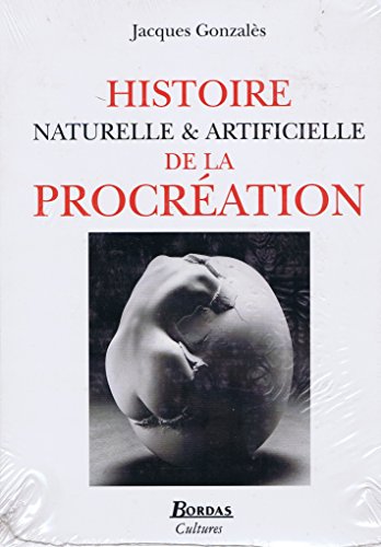 HISTOIRE NATURELLE ET ARTIFICIELLE DE LA PROCREATION