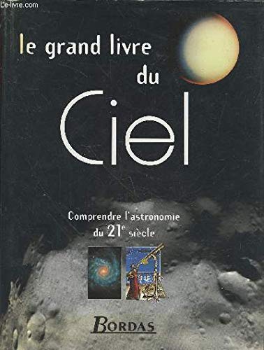 Beispielbild fr LE GRAND LIVRE DU CIEL. Comprendre l'astronomie du XXIme sicle zum Verkauf von Ammareal