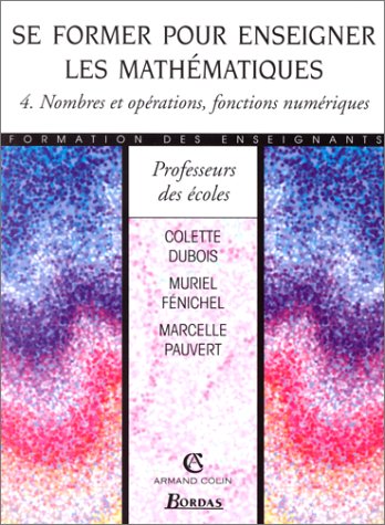 Se former pour enseigner les mathÃ©matiques 4. Nombres et opÃ©rations , fonctions numÃ©riques (9782047293393) by [???]