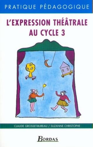 L'EXPRESSION THEATRALE CYCLE 3 (9782047293454) by Suzanne Christophe; Claude Grosset-Bureau