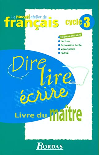 Stock image for Dire, Lire, crire, Cycle 3 : Livre Du Matre : Expression Orale, Expression crite, Vocabulaire, Po for sale by RECYCLIVRE