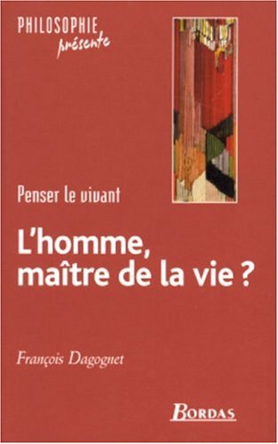 Beispielbild fr L'homme, Matre De La Vie : Penser Le Vivant zum Verkauf von RECYCLIVRE