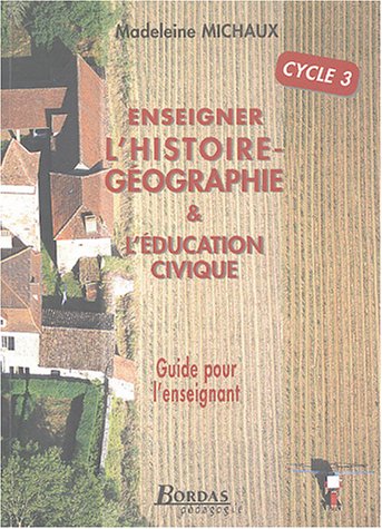 Stock image for Enseigner l'histoire-gographie et l'ducation civique Cycle 3 : Guide pour l'enseignant for sale by Ammareal