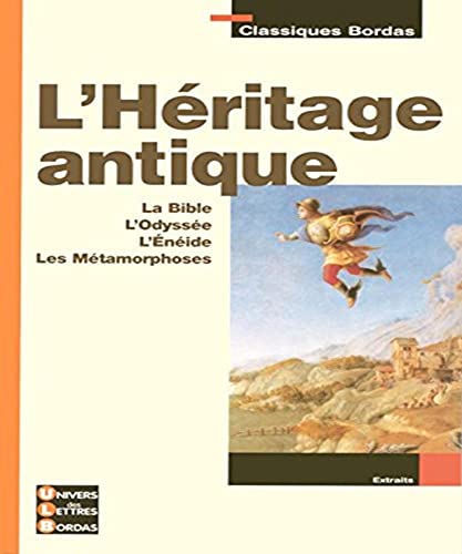 9782047306666: L'hritage antique: Les textes fondateurs 6e : La Bible, L'Odysse, L'Enide, Les Mtamorphoses