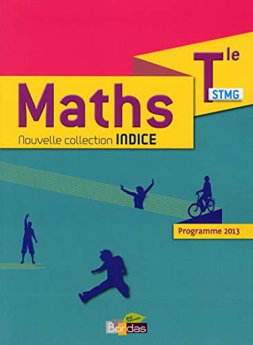 Stock image for Indice Mathmatiques Tle STMG 2013 Manuel de l'lve: Programme 2013 for sale by Buchpark
