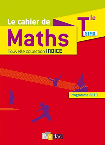 Imagen de archivo de Indice Math matiques Tle STMG 2017 Cahier de l' l ve - Programme 2013 a la venta por WorldofBooks