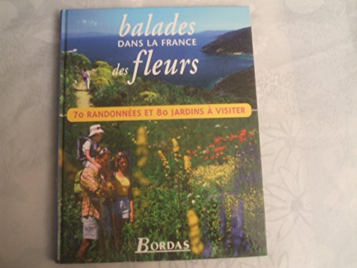 9782047600146: Balades Dans La France Des Fleurs. 70 Randonnees Et 80 Jardins A Visiter