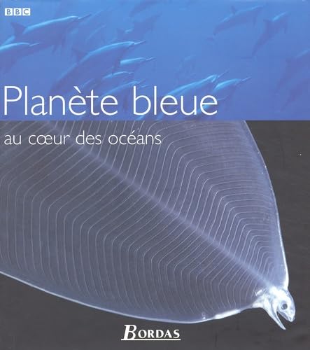 PlanÃ¨te Bleue au c ur des ocÃ©ans (9782047600542) by Byatt, Andrew; Fothergill, Alastair; Holmes, Martha