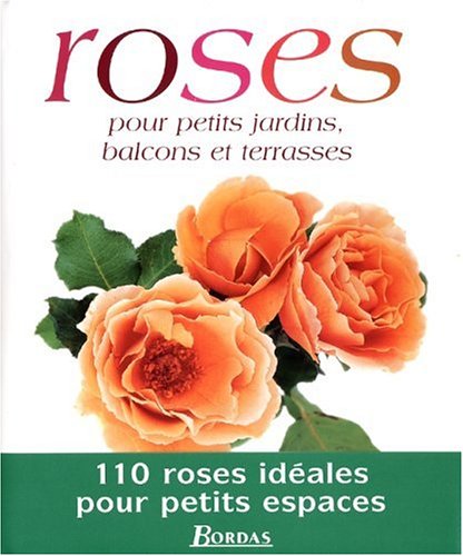 Imagen de archivo de Roses pour petits jardins, balcons et terrasses Mattock, Mark a la venta por LIVREAUTRESORSAS