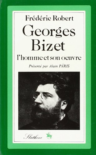 Imagen de archivo de Georges Bizet. l'Homme et Son Oeuvre. Liste Complete des Oeuvres.- Discographie Robert, Fr d ric and Pâris, Alain a la venta por LIVREAUTRESORSAS