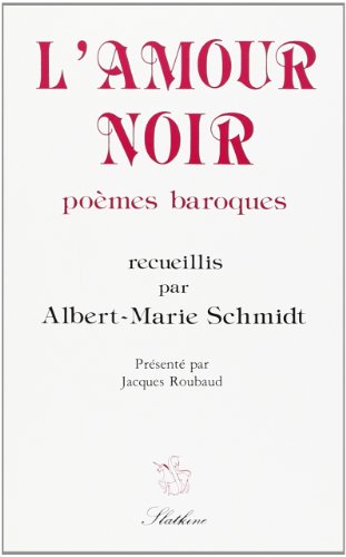 Beispielbild fr L'amour noir, poemes baroques. recueillis, classes et presentes par a.-m. schmidt. zum Verkauf von medimops