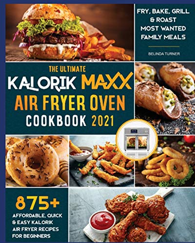 Kalorik Maxx Air Fryer Oven Cookbook 1001: The Ultimate Kalorik