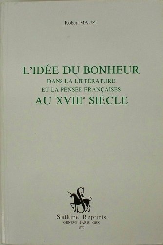Stock image for L'idee bonheur dans la litterature et la pensee Francais au XVIIIe siecle for sale by Historien & Lexica